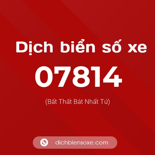 Dịch biển số xe 07814 (Bất Thất Bát Nhất Tứ)