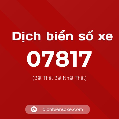Dịch biển số xe 07817 (Bất Thất Bát Nhất Thất)