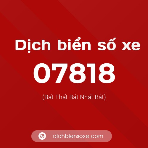 Dịch biển số xe 07818 (Bất Thất Bát Nhất Bát)