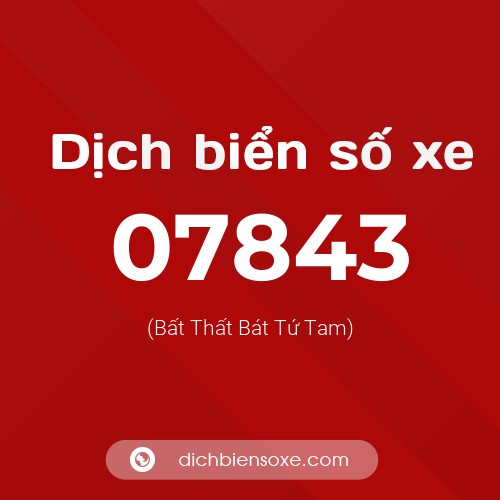 Dịch biển số xe 07843 (Bất Thất Bát Tứ Tam)