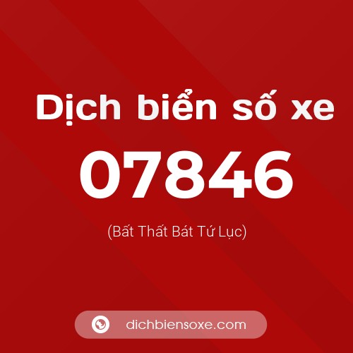 Dịch biển số xe 07846 (Bất Thất Bát Tứ Lục)