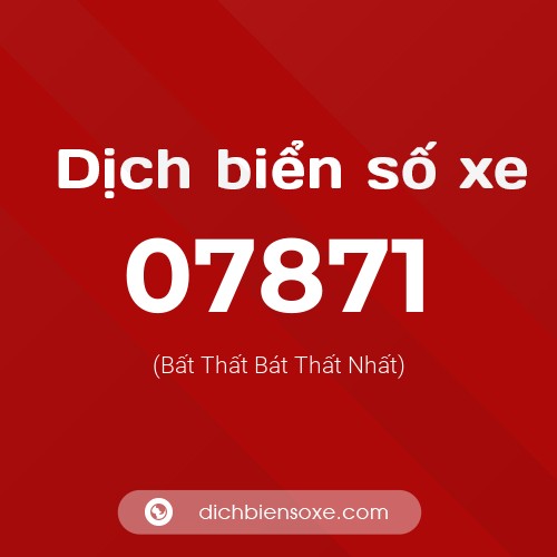 Dịch biển số xe 07871 (Bất Thất Bát Thất Nhất)