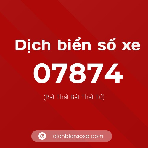 Dịch biển số xe 07874 (Bất Thất Bát Thất Tứ)