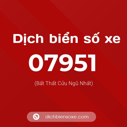 Dịch biển số xe 07951 (Bất Thất Cửu Ngũ Nhất)