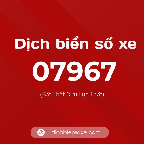 Dịch biển số xe 07967 (Bất Thất Cửu Lục Thất)