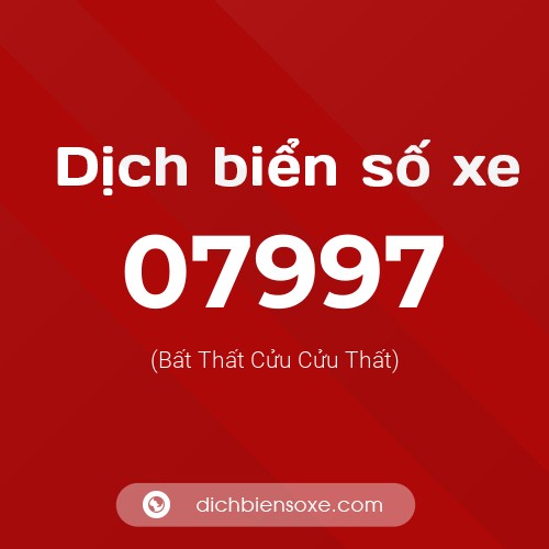 Dịch biển số xe 07997 (Bất Thất Cửu Cửu Thất)