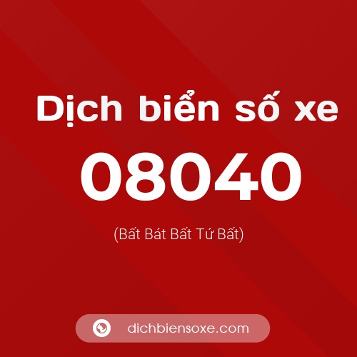 Dịch biển số xe 08040 (Bất Bát Bất Tứ Bất)