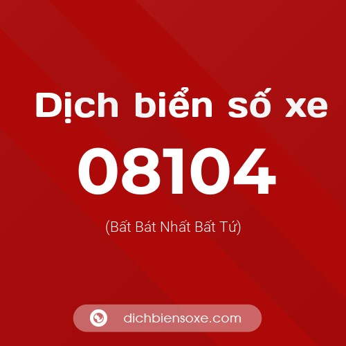 Dịch biển số xe 08104 (Bất Bát Nhất Bất Tứ)