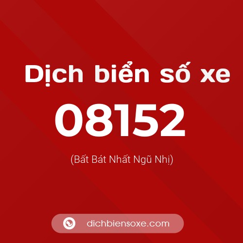 Dịch biển số xe 08152 (Bất Bát Nhất Ngũ Nhị)
