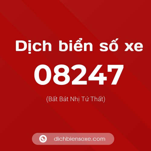 Dịch biển số xe 08247 (Bất Bát Nhị Tứ Thất)