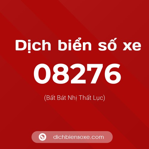 Dịch biển số xe 08276 (Bất Bát Nhị Thất Lục)