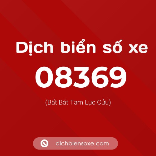 Dịch biển số xe 08369 (Bất Bát Tam Lục Cửu)