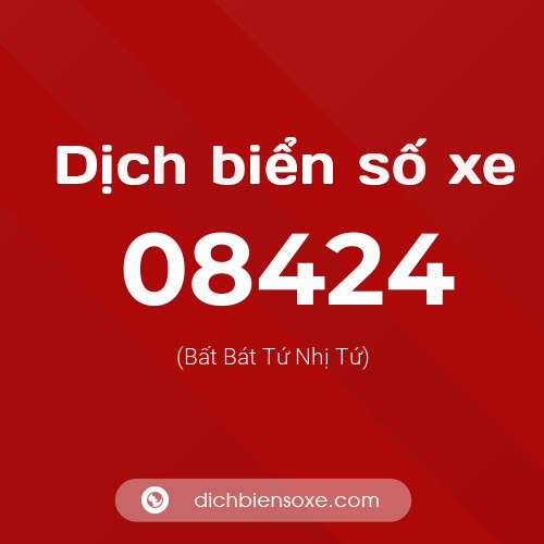 Dịch biển số xe 08424 (Bất Bát Tứ Nhị Tứ)