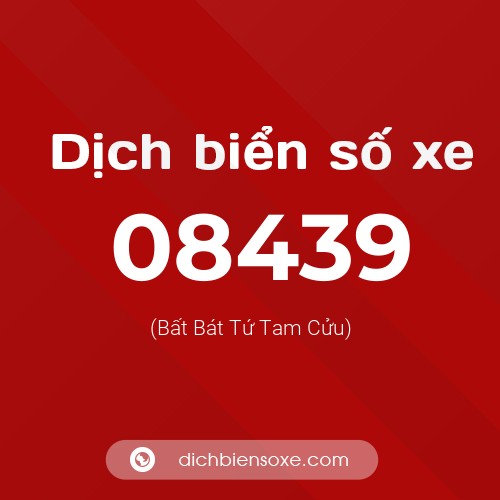 Dịch biển số xe 08439 (Bất Bát Tứ Tam Cửu)