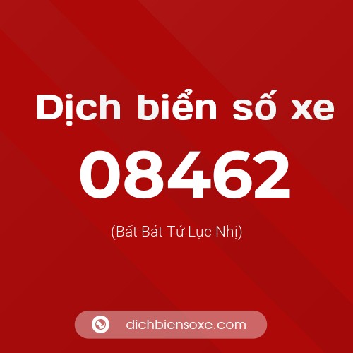 Dịch biển số xe 08462 (Bất Bát Tứ Lục Nhị)