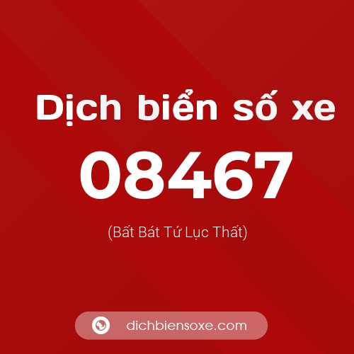 Dịch biển số xe 08467 (Bất Bát Tứ Lục Thất)