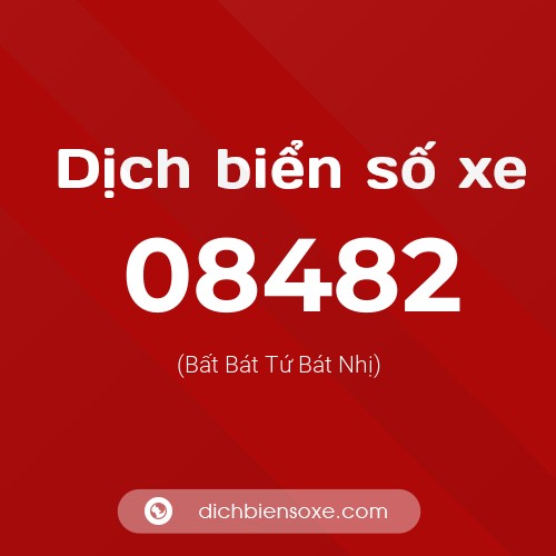 Dịch biển số xe 08482 (Bất Bát Tứ Bát Nhị)