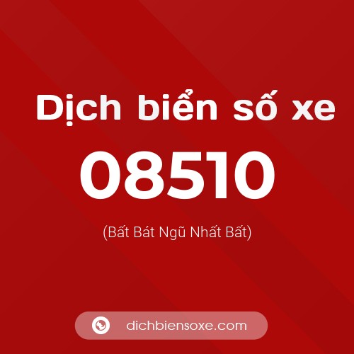 Dịch biển số xe 08510 (Bất Bát Ngũ Nhất Bất)