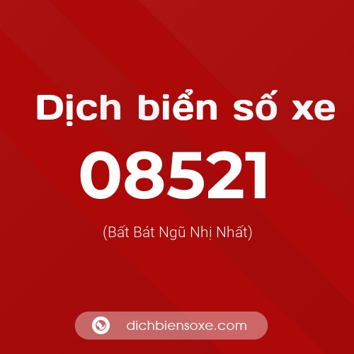 Dịch biển số xe 08521 (Bất Bát Ngũ Nhị Nhất)