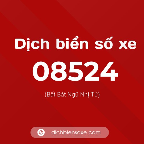 Dịch biển số xe 08524 (Bất Bát Ngũ Nhị Tứ)