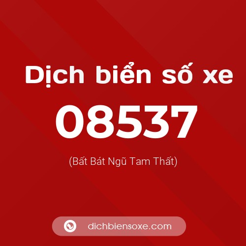 Dịch biển số xe 08537 (Bất Bát Ngũ Tam Thất)
