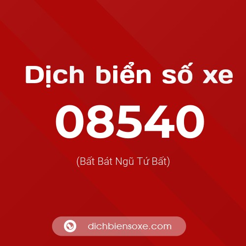 Dịch biển số xe 08540 (Bất Bát Ngũ Tứ Bất)