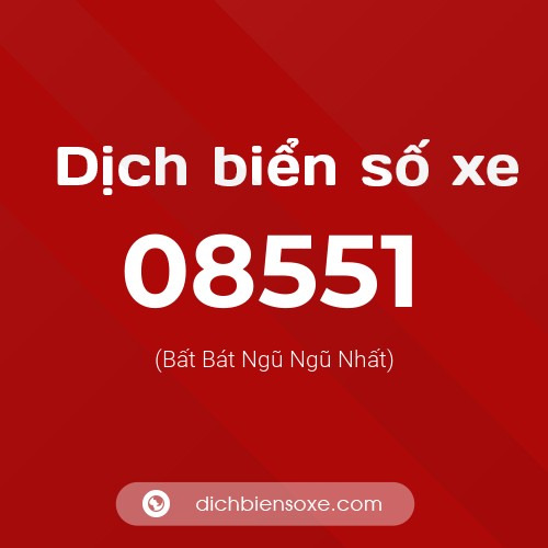 Dịch biển số xe 08551 (Bất Bát Ngũ Ngũ Nhất)