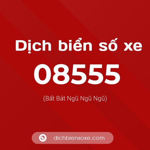 Dịch biển số xe 08555 (Bất Bát Ngũ Ngũ Ngũ)