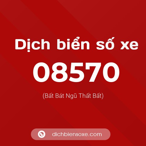 Dịch biển số xe 08570 (Bất Bát Ngũ Thất Bất)