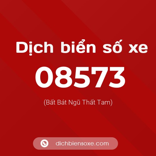 Dịch biển số xe 08573 (Bất Bát Ngũ Thất Tam)
