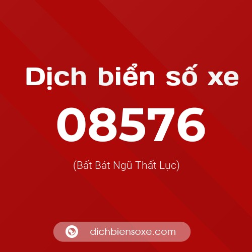 Dịch biển số xe 08576 (Bất Bát Ngũ Thất Lục)