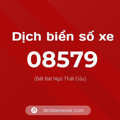 Dịch biển số xe 08579 (Bất Bát Ngũ Thất Cửu)