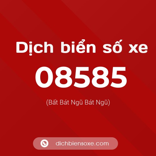 Dịch biển số xe 08585 (Bất Bát Ngũ Bát Ngũ)