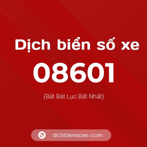 Dịch biển số xe 08601 (Bất Bát Lục Bất Nhất)