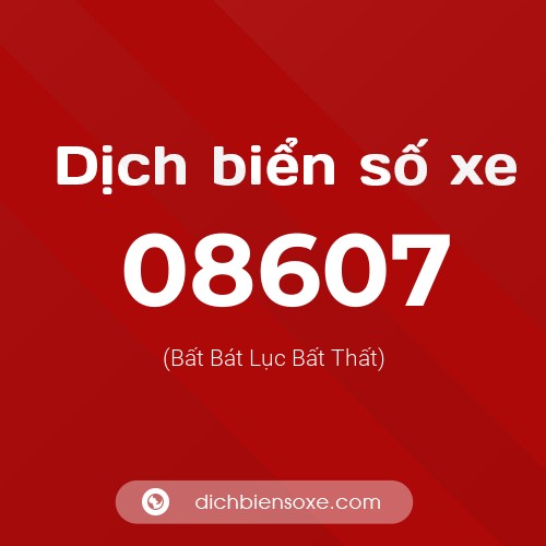 Dịch biển số xe 08607 (Bất Bát Lục Bất Thất)
