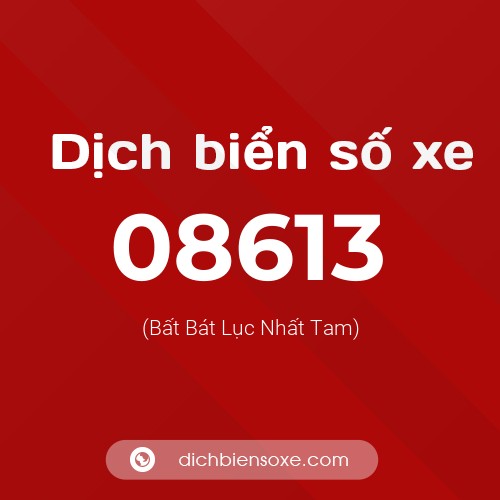 Dịch biển số xe 08613 (Bất Bát Lục Nhất Tam)