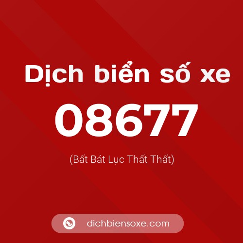 Dịch biển số xe 08677 (Bất Bát Lục Thất Thất)