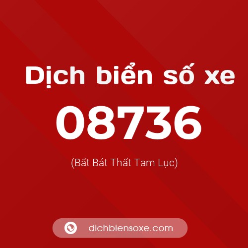 Dịch biển số xe 08736 (Bất Bát Thất Tam Lục)