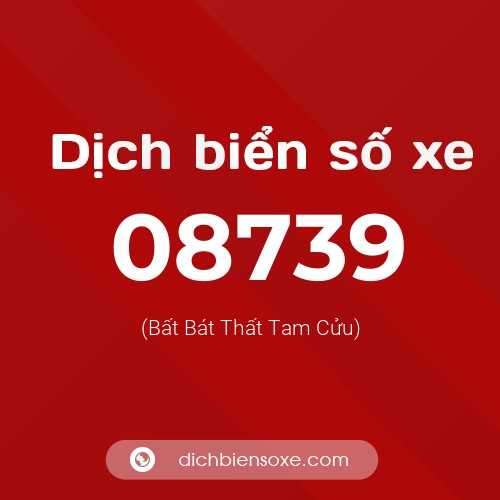 Dịch biển số xe 08739 (Bất Bát Thất Tam Cửu)