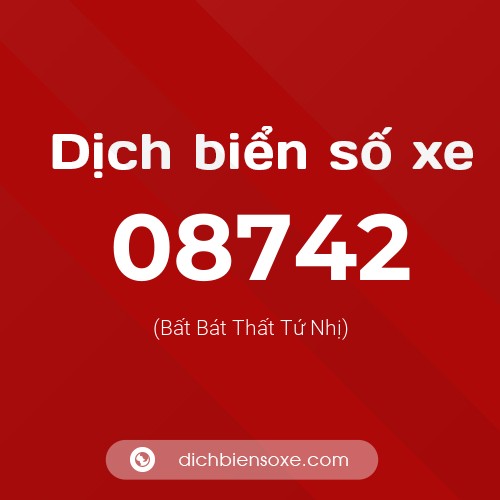 Dịch biển số xe 08742 (Bất Bát Thất Tứ Nhị)