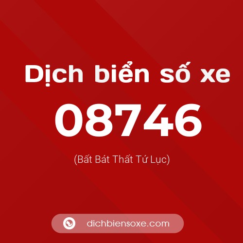Dịch biển số xe 08746 (Bất Bát Thất Tứ Lục)