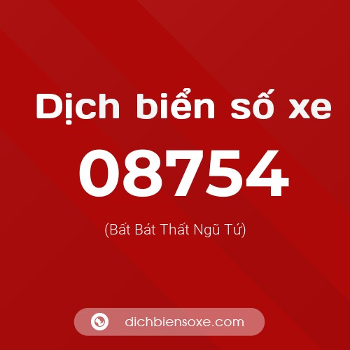 Dịch biển số xe 08754 (Bất Bát Thất Ngũ Tứ)
