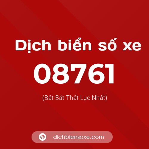 Dịch biển số xe 08761 (Bất Bát Thất Lục Nhất)
