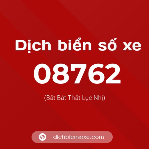 Dịch biển số xe 08762 (Bất Bát Thất Lục Nhị)