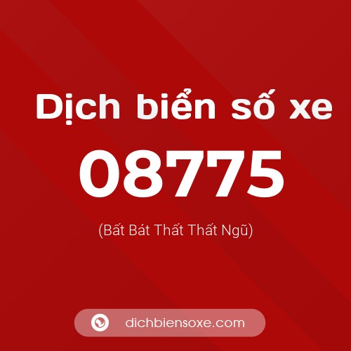 Dịch biển số xe 08775 (Bất Bát Thất Thất Ngũ)