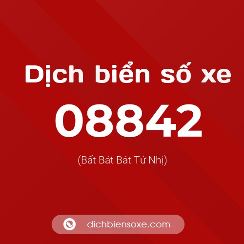 Dịch biển số xe 08842 (Bất Bát Bát Tứ Nhị)