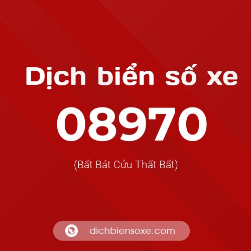 Dịch biển số xe 08970 (Bất Bát Cửu Thất Bất)