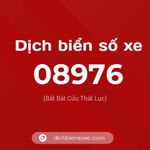 Dịch biển số xe 08976 (Bất Bát Cửu Thất Lục)