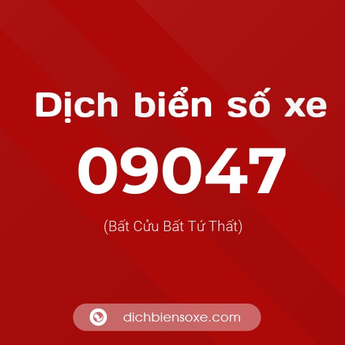 Dịch biển số xe 09047 (Bất Cửu Bất Tứ Thất)