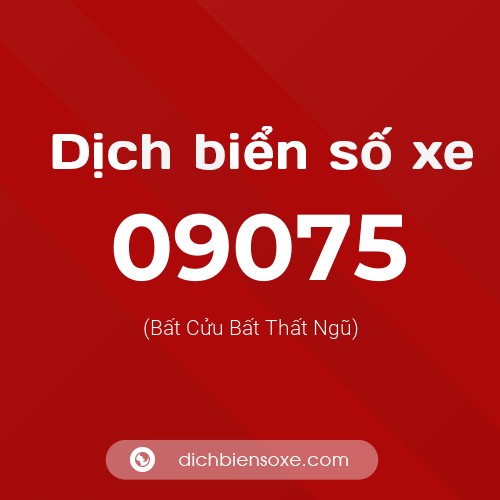 Dịch biển số xe 09075 (Bất Cửu Bất Thất Ngũ)